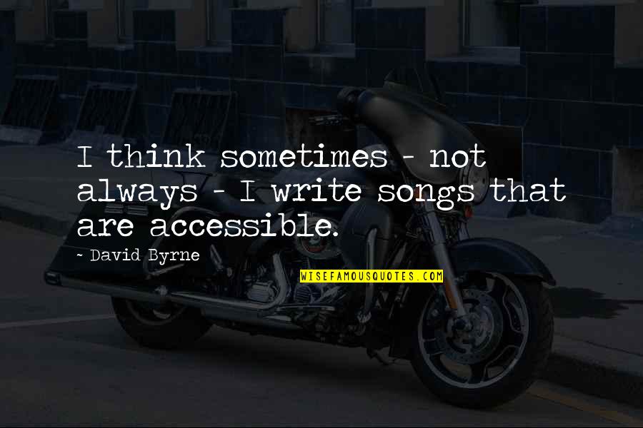 Emitted Quotes By David Byrne: I think sometimes - not always - I