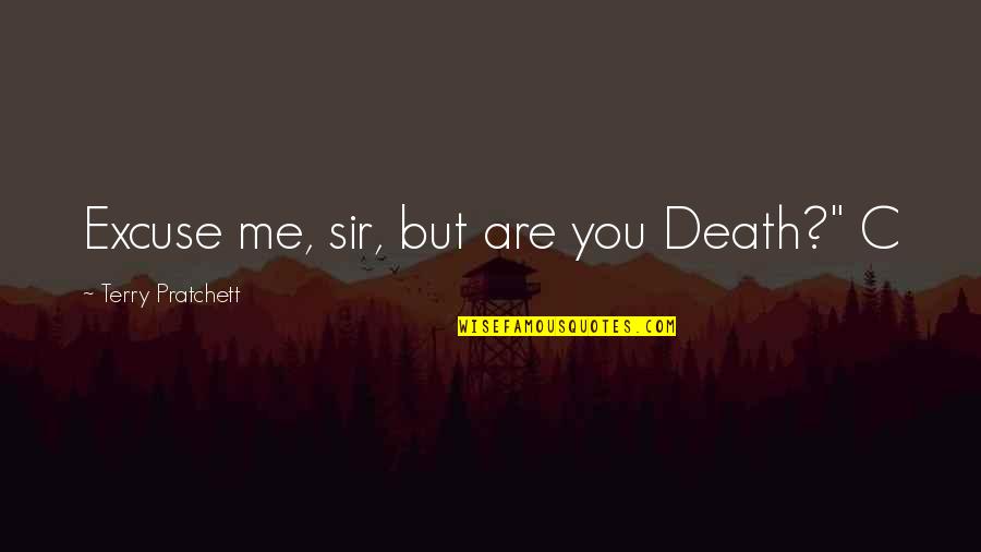 Emitting Define Quotes By Terry Pratchett: Excuse me, sir, but are you Death?" C