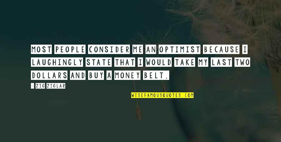 Emiya Shirou Stupid Quotes By Zig Ziglar: Most people consider me an optimist because I Emiya Shirou Stupid Quotes By Zig Ziglar: Most people consider me an optimist because I