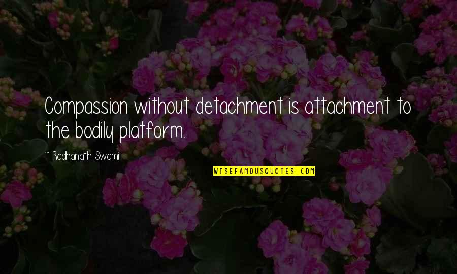 Emjay Johnson Quotes By Radhanath Swami: Compassion without detachment is attachment to the bodily Emjay Johnson Quotes By Radhanath Swami: Compassion without detachment is attachment to the bodily