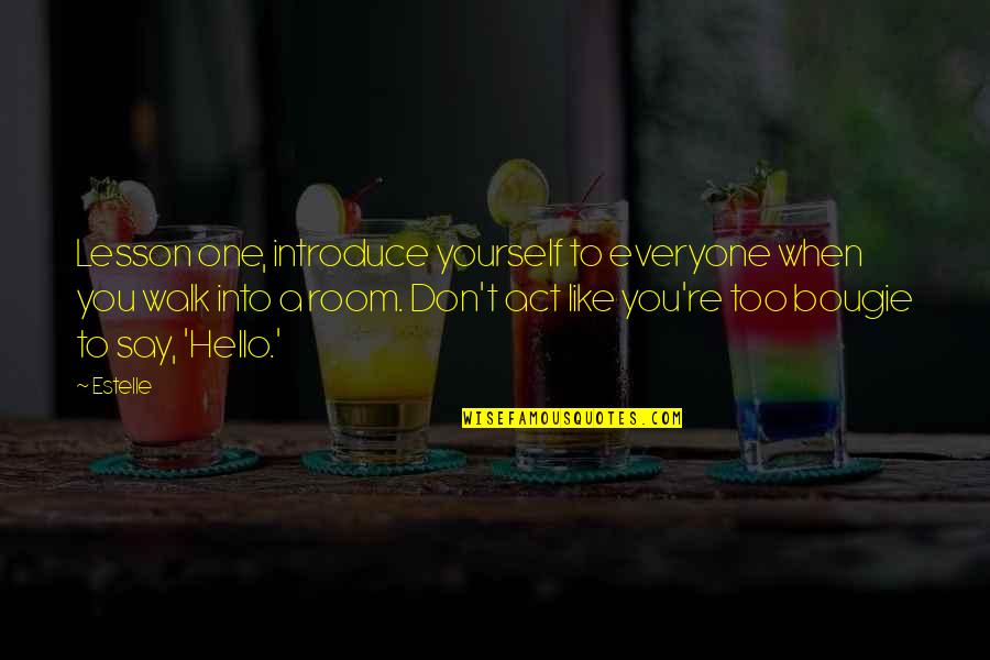 Emjay Rinaudo Quotes By Estelle: Lesson one, introduce yourself to everyone when you