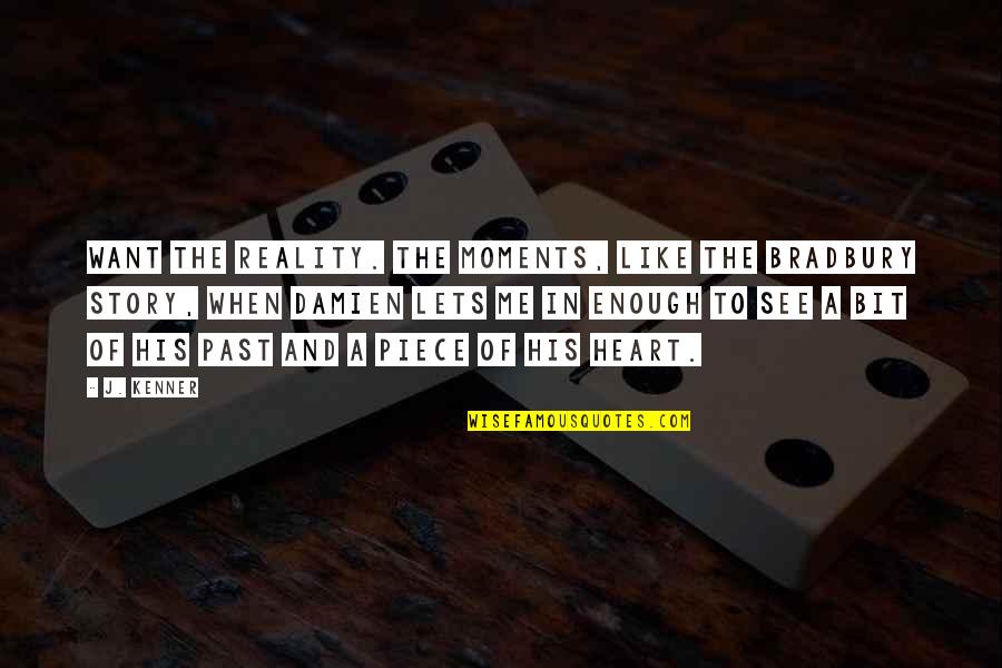 Emjay Rinaudo Quotes By J. Kenner: Want the reality. The moments, like the Bradbury