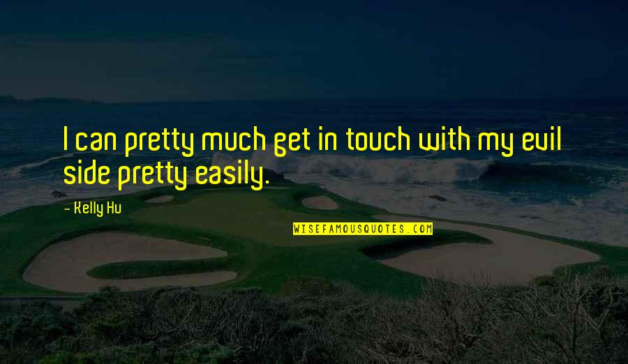 Emjay Rinaudo Quotes By Kelly Hu: I can pretty much get in touch with