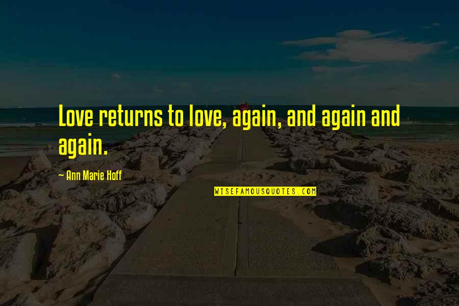 Emling Shoes Quotes By Ann Marie Hoff: Love returns to love, again, and again and Emling Shoes Quotes By Ann Marie Hoff: Love returns to love, again, and again and