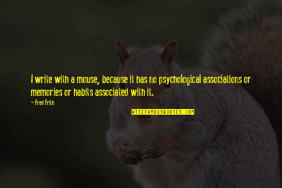Emljice Quotes By Fred Frith: I write with a mouse, because it has Emljice Quotes By Fred Frith: I write with a mouse, because it has