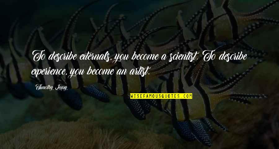 Emma 2020 Movie Quotes By Timothy Leary: To describe externals, you become a scientist. To Emma 2020 Movie Quotes By Timothy Leary: To describe externals, you become a scientist. To