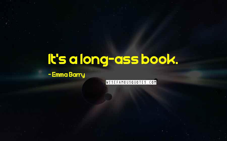 Emma Barry quotes: It's a long-ass book.