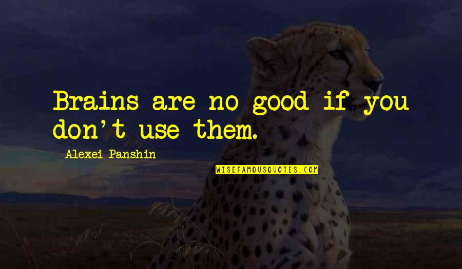 Emma Bates Motel Quotes By Alexei Panshin: Brains are no good if you don't use Emma Bates Motel Quotes By Alexei Panshin: Brains are no good if you don't use