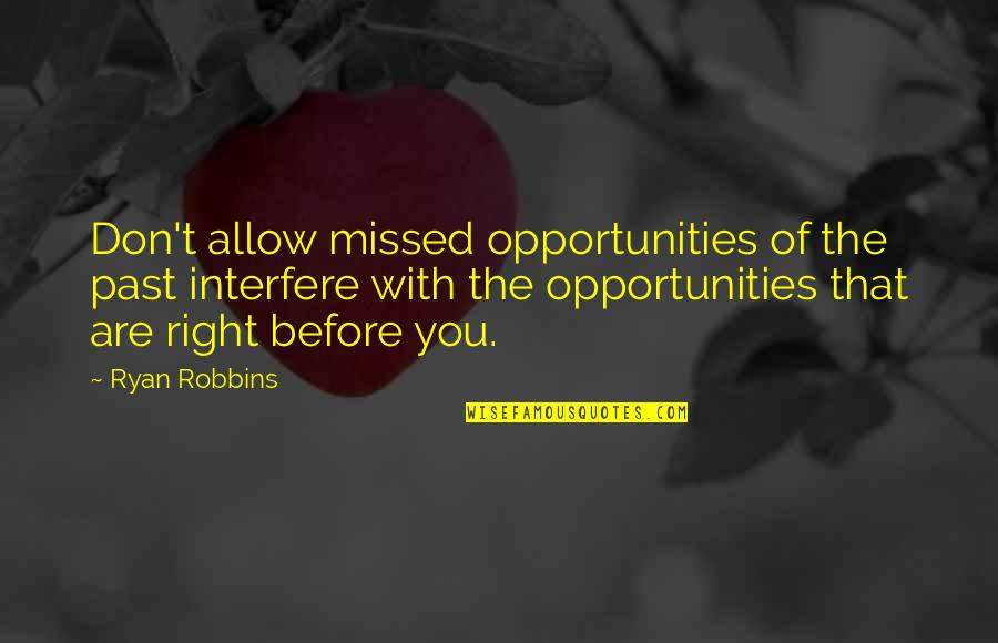 Emma Bates Motel Quotes By Ryan Robbins: Don't allow missed opportunities of the past interfere Emma Bates Motel Quotes By Ryan Robbins: Don't allow missed opportunities of the past interfere