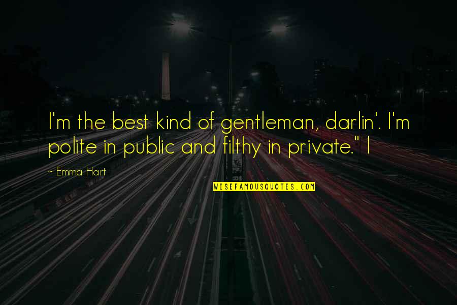 Emma Best Quotes By Emma Hart: I'm the best kind of gentleman, darlin'. I'm