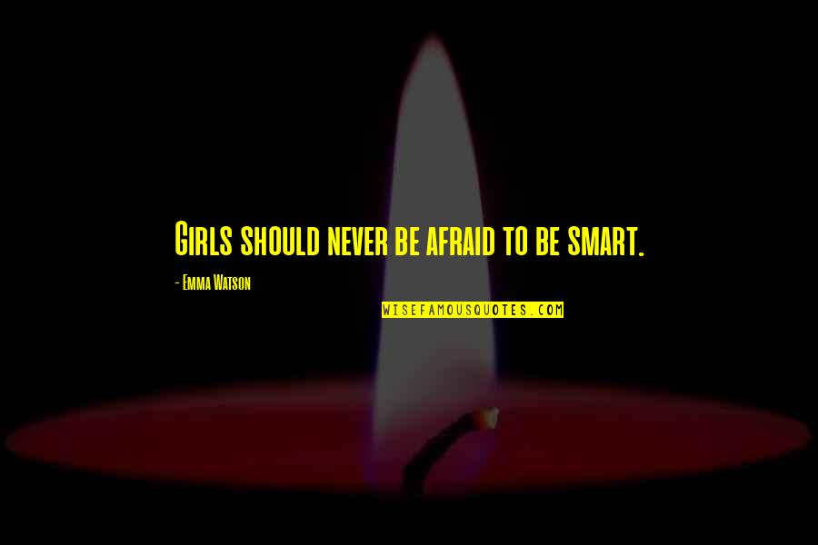 Emma Best Quotes By Emma Watson: Girls should never be afraid to be smart. Emma Best Quotes By Emma Watson: Girls should never be afraid to be smart.