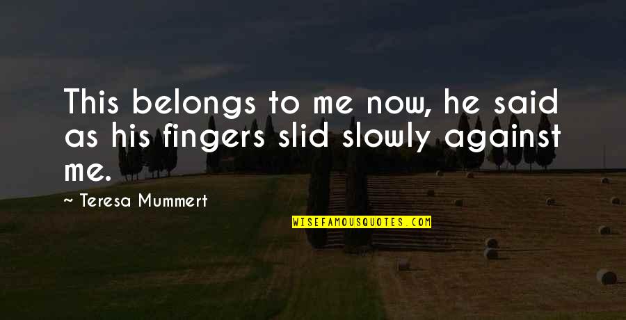 Emma Best Quotes By Teresa Mummert: This belongs to me now, he said as
