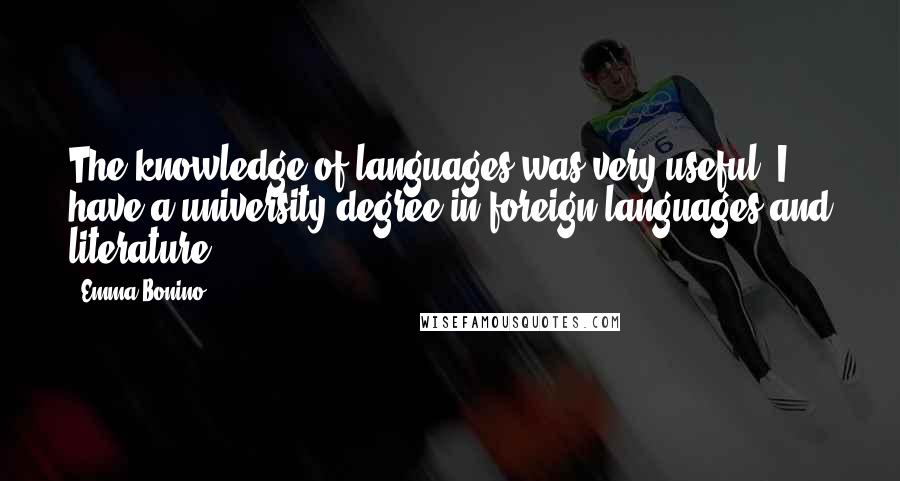 Emma Bonino quotes: The knowledge of languages was very useful. I have a university degree in foreign languages and literature.