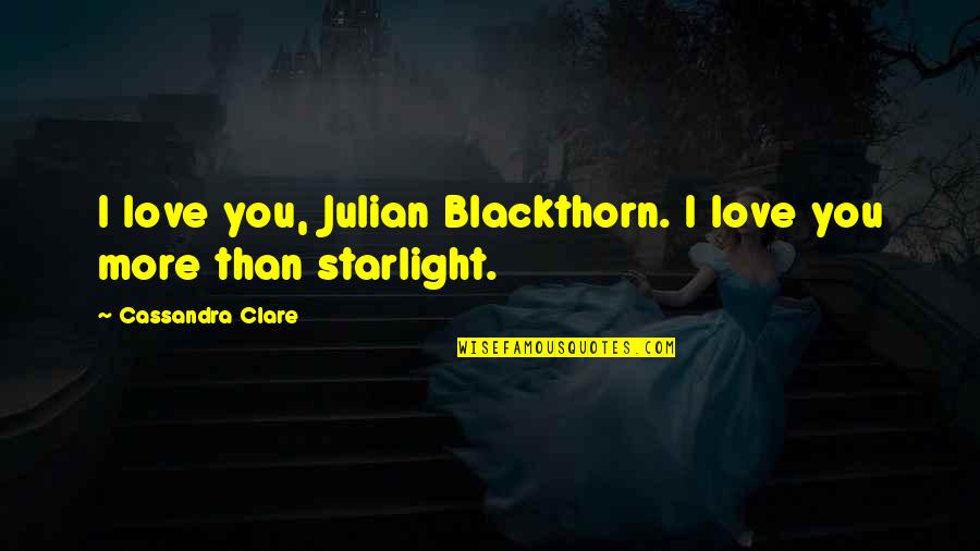 Emma Carstairs Quotes By Cassandra Clare: I love you, Julian Blackthorn. I love you