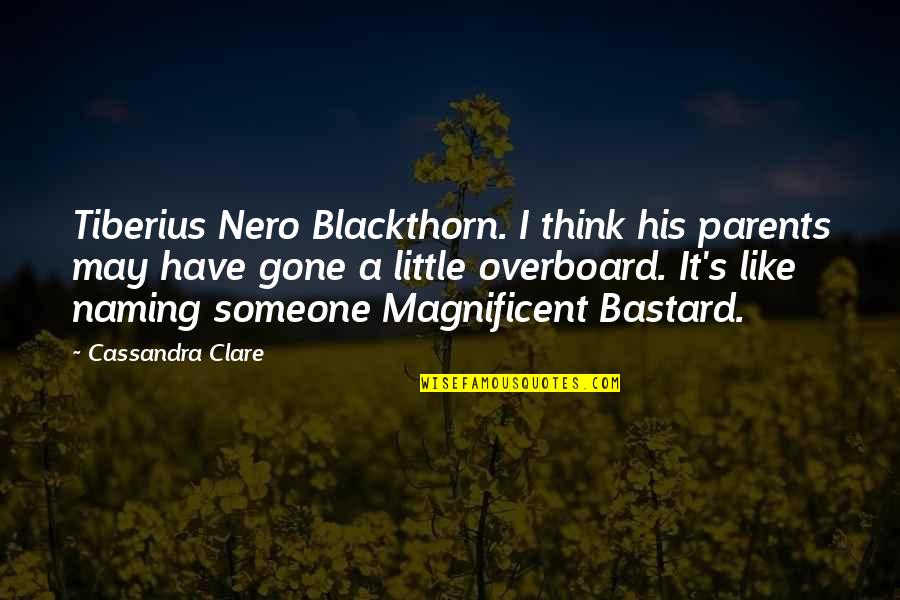 Emma Carstairs Quotes By Cassandra Clare: Tiberius Nero Blackthorn. I think his parents may