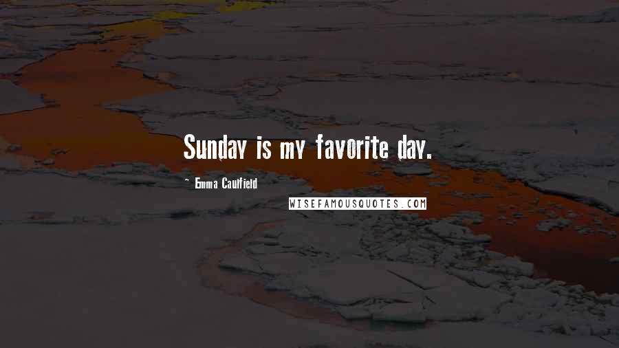 Emma Caulfield quotes: Sunday is my favorite day.