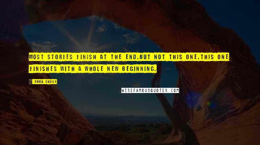 Emma Chase quotes: Most stories finish at the end.But not this one.This one finishes with a whole new beginning.