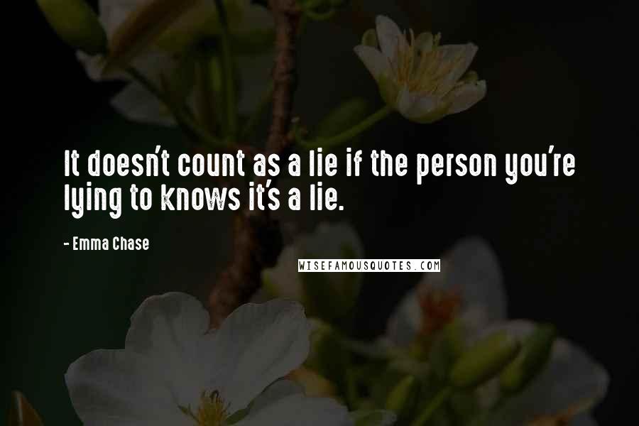 Emma Chase quotes: It doesn't count as a lie if the person you're lying to knows it's a lie.