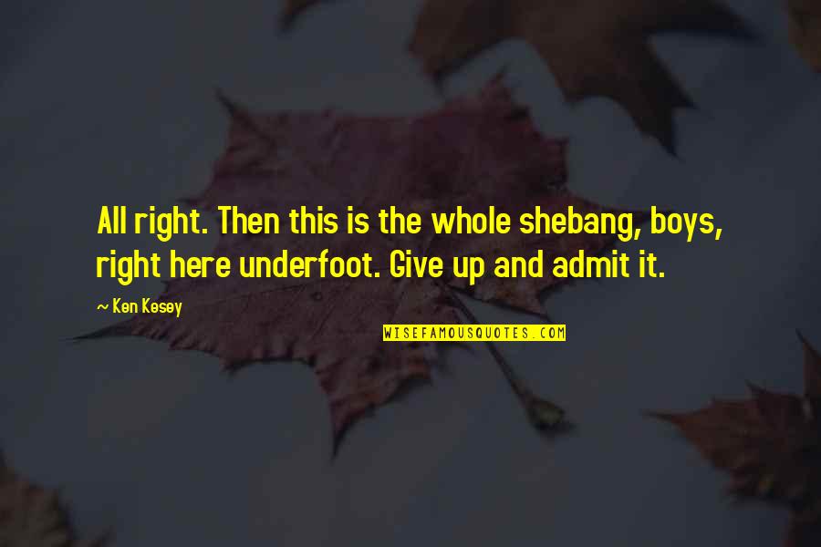 Emma Claire Hayes Quotes By Ken Kesey: All right. Then this is the whole shebang, Emma Claire Hayes Quotes By Ken Kesey: All right. Then this is the whole shebang,