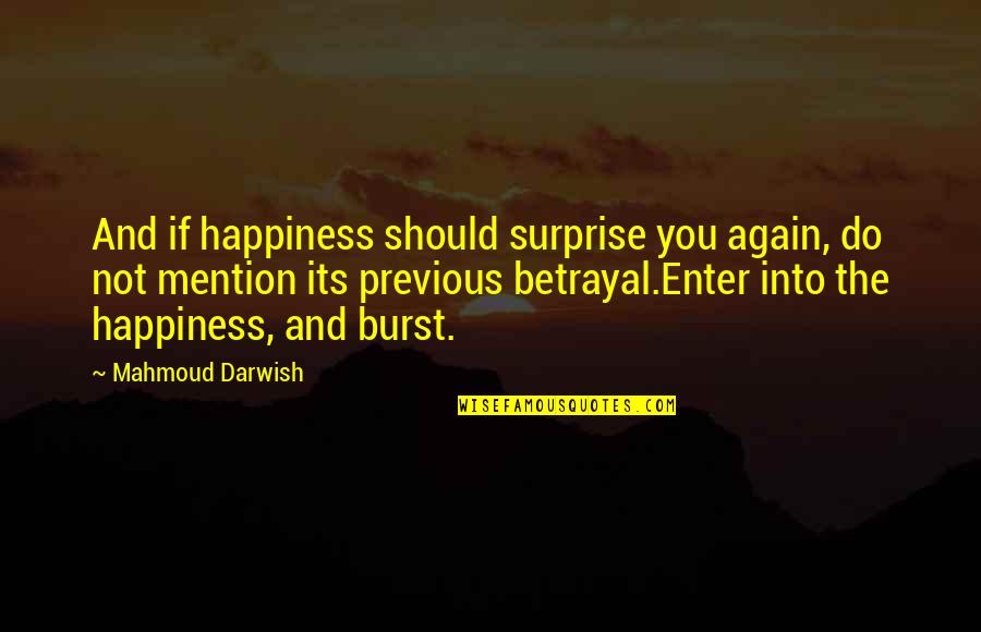 Emma Claire Hayes Quotes By Mahmoud Darwish: And if happiness should surprise you again, do Emma Claire Hayes Quotes By Mahmoud Darwish: And if happiness should surprise you again, do