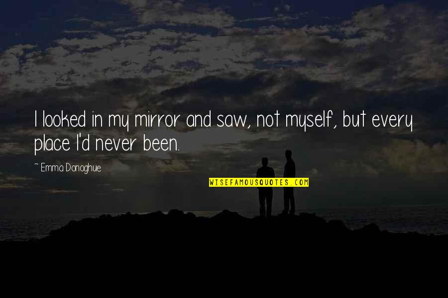 Emma Donoghue Quotes By Emma Donoghue: I looked in my mirror and saw, not