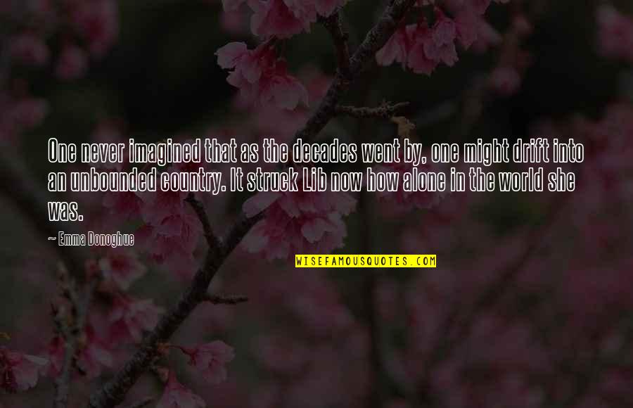 Emma Donoghue Quotes By Emma Donoghue: One never imagined that as the decades went