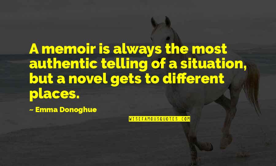Emma Donoghue Quotes By Emma Donoghue: A memoir is always the most authentic telling