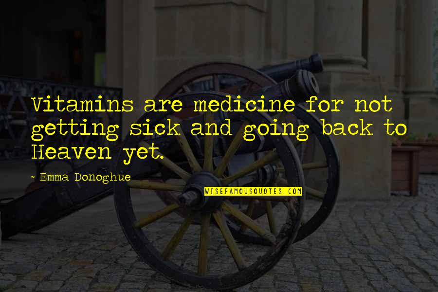 Emma Donoghue Quotes By Emma Donoghue: Vitamins are medicine for not getting sick and