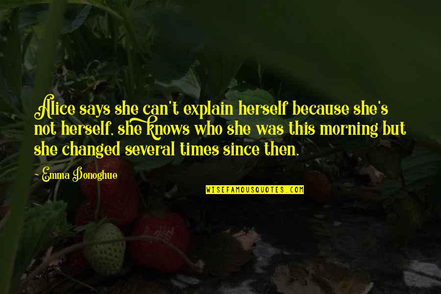 Emma Donoghue Quotes By Emma Donoghue: Alice says she can't explain herself because she's