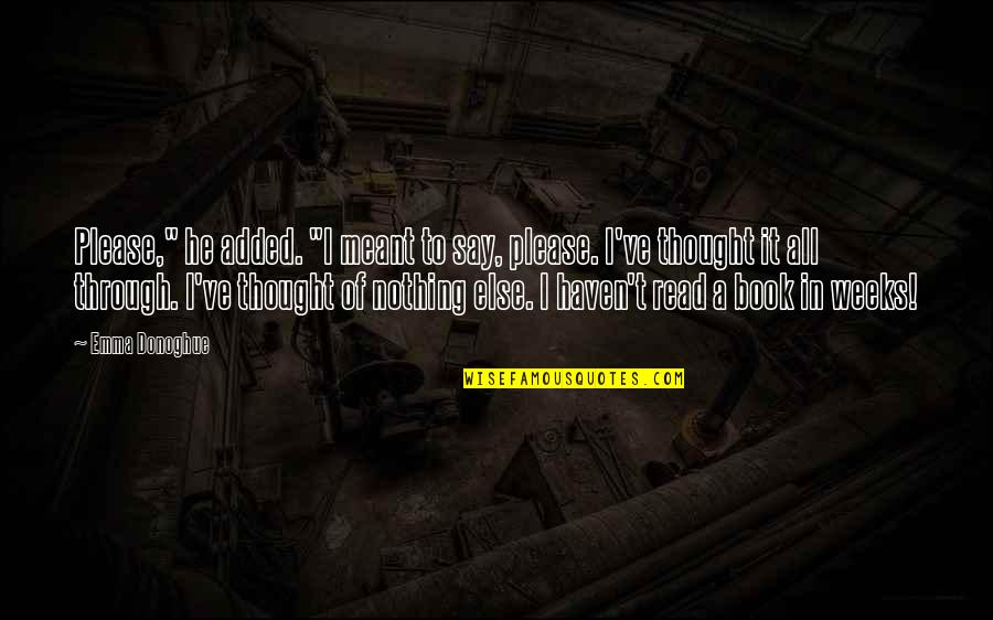 Emma Donoghue Quotes By Emma Donoghue: Please," he added. "I meant to say, please.