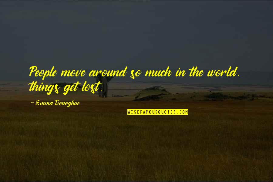 Emma Donoghue Quotes By Emma Donoghue: People move around so much in the world,