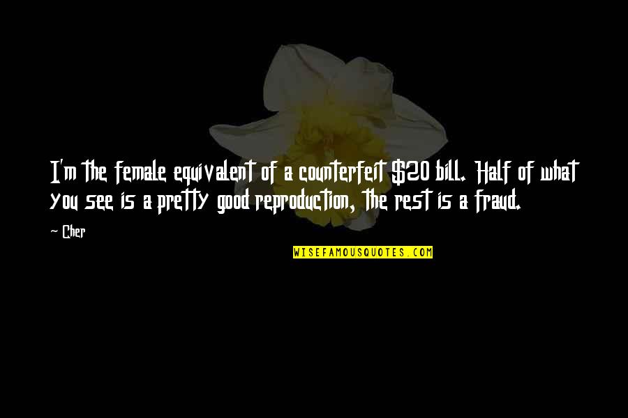 Emma Goldman Anarchy Quote Quotes By Cher: I'm the female equivalent of a counterfeit $20 Emma Goldman Anarchy Quote Quotes By Cher: I'm the female equivalent of a counterfeit $20