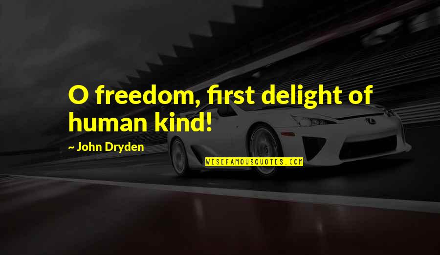 Emma Goldman Anarchy Quote Quotes By John Dryden: O freedom, first delight of human kind! Emma Goldman Anarchy Quote Quotes By John Dryden: O freedom, first delight of human kind!