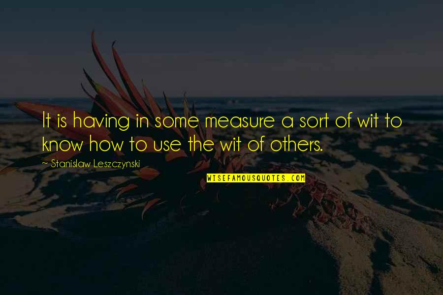Emma Goldman Quote Quotes By Stanislaw Leszczynski: It is having in some measure a sort Emma Goldman Quote Quotes By Stanislaw Leszczynski: It is having in some measure a sort