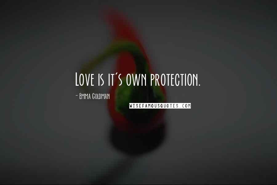 Emma Goldman quotes: Love is it's own protection.