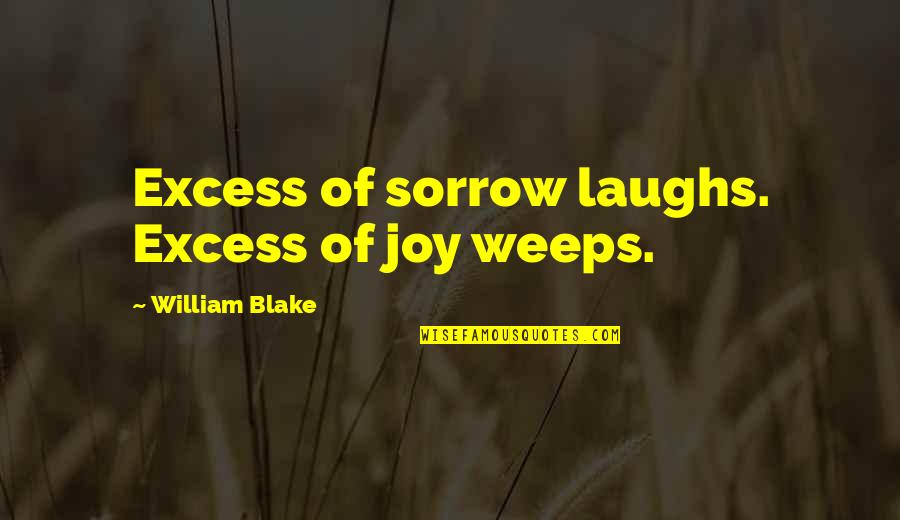 Emma Hardinge Britten Quotes By William Blake: Excess of sorrow laughs. Excess of joy weeps.