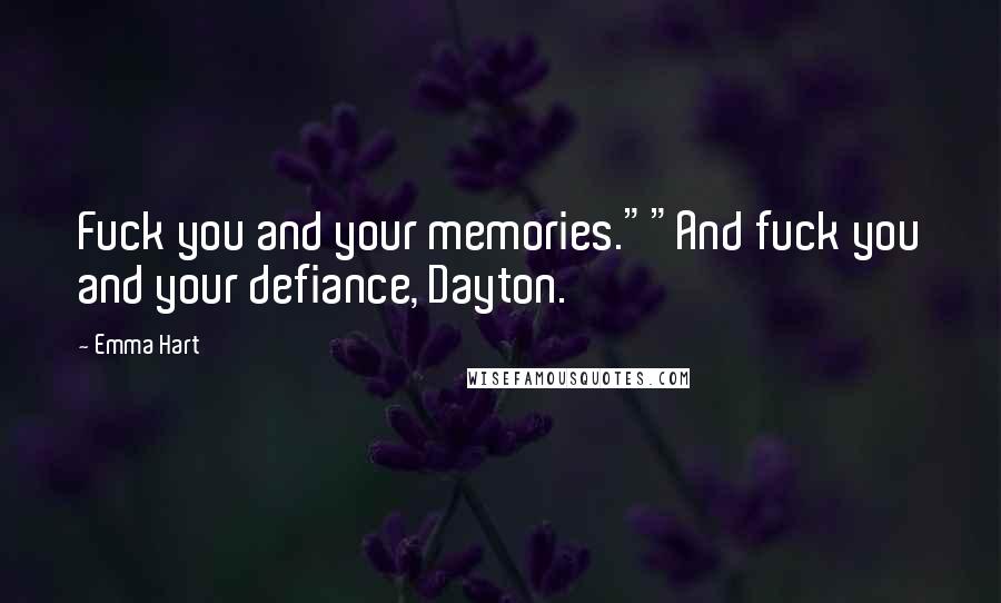 Emma Hart quotes: Fuck you and your memories.""And fuck you and your defiance, Dayton.