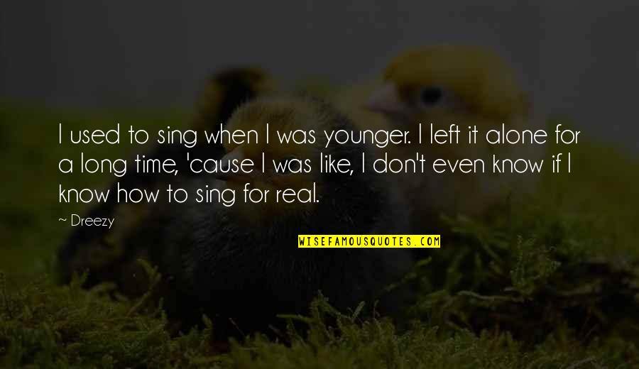 Emma Hewitt Quotes By Dreezy: I used to sing when I was younger.
