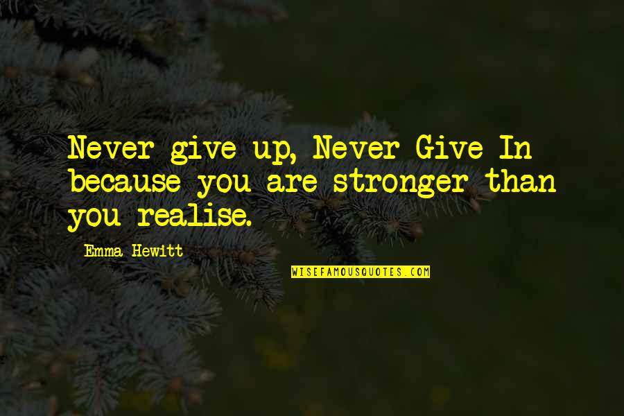 Emma Hewitt Quotes By Emma Hewitt: Never give up, Never Give In because you