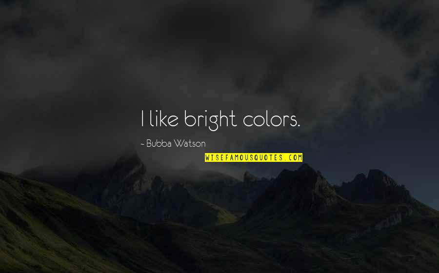 Emma Jane Austen Matchmaking Quotes By Bubba Watson: I like bright colors. Emma Jane Austen Matchmaking Quotes By Bubba Watson: I like bright colors.