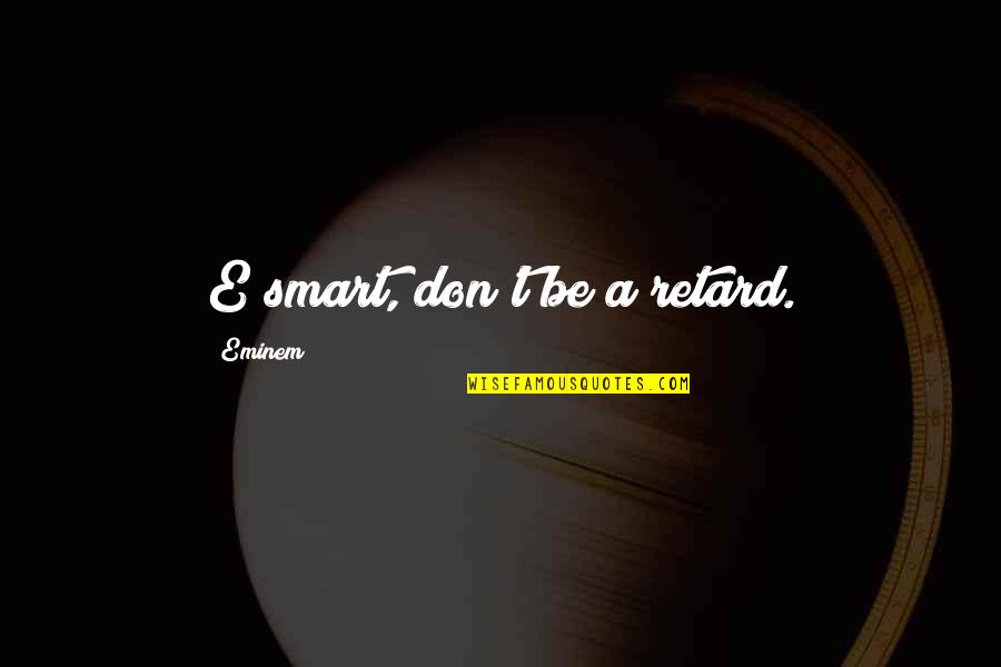Emma Jane Austen Matchmaking Quotes By Eminem: E smart, don't be a retard. Emma Jane Austen Matchmaking Quotes By Eminem: E smart, don't be a retard.