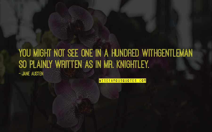 Emma Jane Austen Mr Knightley Quotes By Jane Austen: You might not see one in a hundred