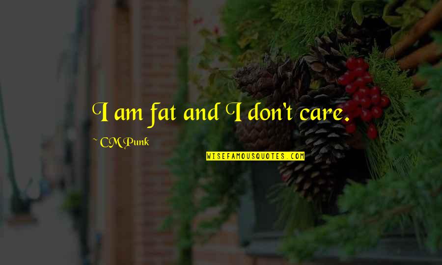Emma Jane Austen Mrs Elton Quotes By CM Punk: I am fat and I don't care.