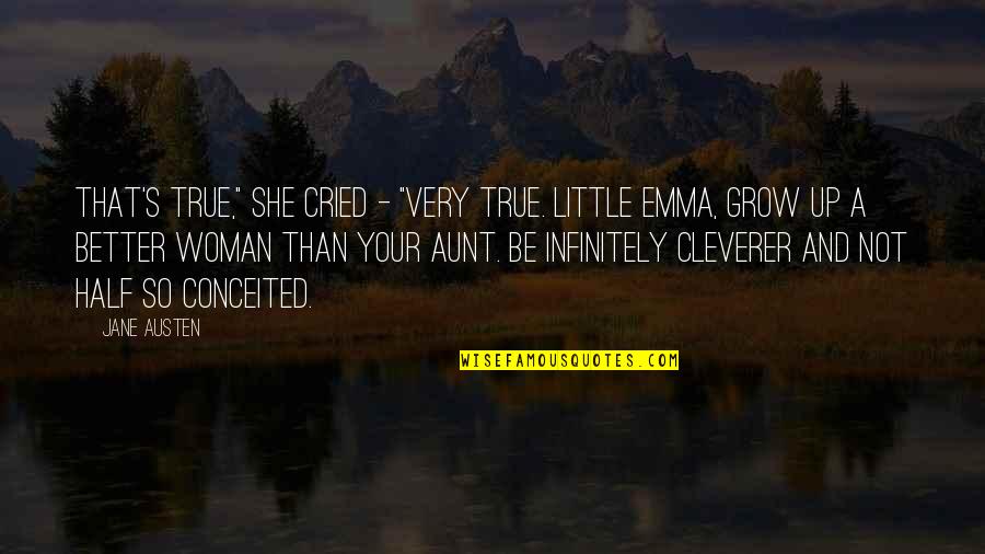 Emma Jane Austen Quotes By Jane Austen: That's true," she cried - "very true. Little