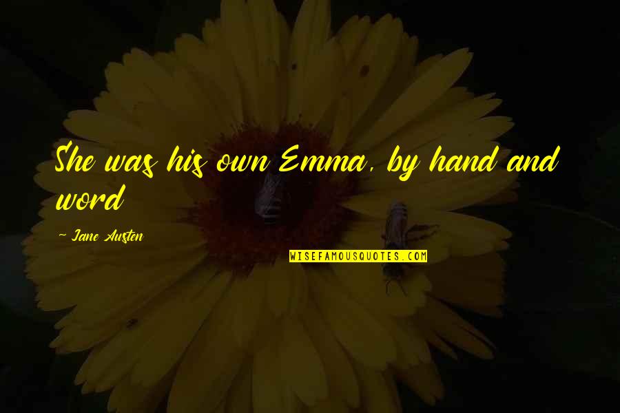 Emma Jane Austen Quotes By Jane Austen: She was his own Emma, by hand and