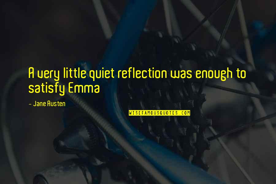 Emma Jane Austen Quotes By Jane Austen: A very little quiet reflection was enough to