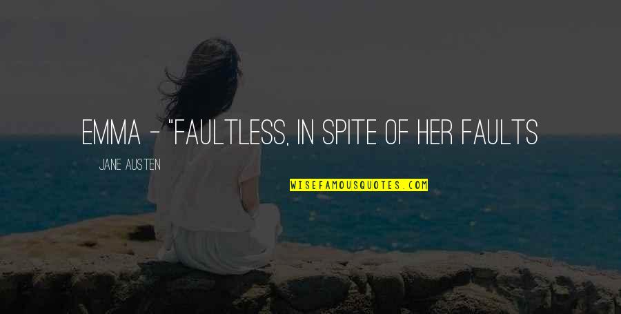 Emma Jane Austen Quotes By Jane Austen: Emma - "faultless, in spite of her faults