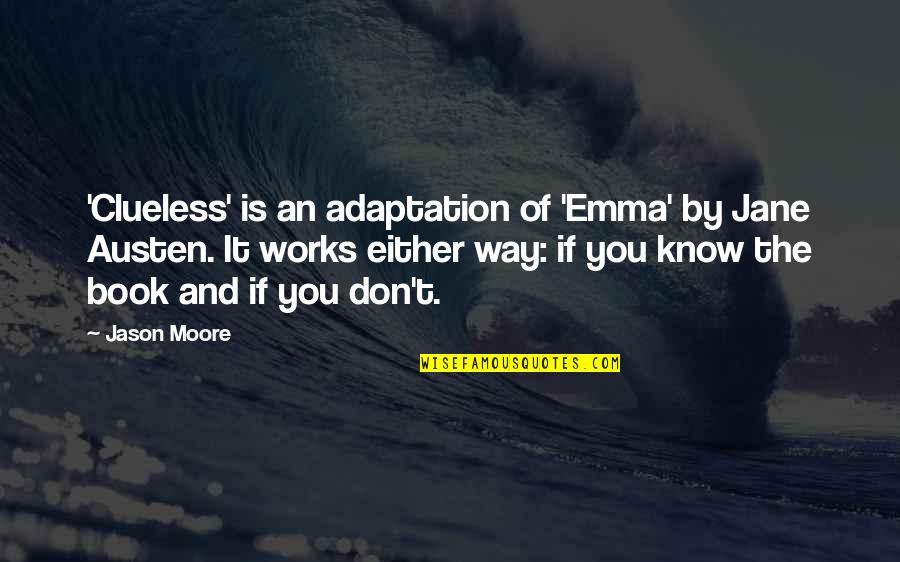 Emma Jane Austen Quotes By Jason Moore: 'Clueless' is an adaptation of 'Emma' by Jane Emma Jane Austen Quotes By Jason Moore: 'Clueless' is an adaptation of 'Emma' by Jane