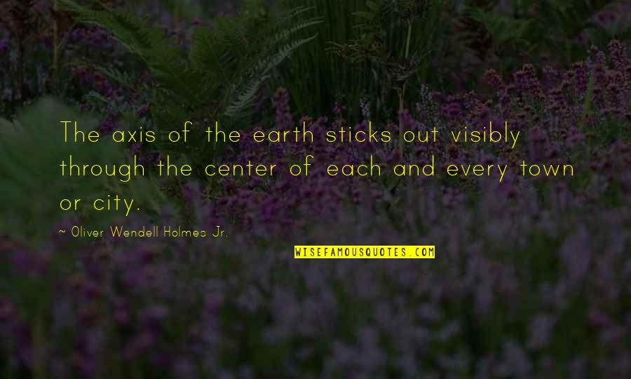 Emma Jane Austen Quotes By Oliver Wendell Holmes Jr.: The axis of the earth sticks out visibly