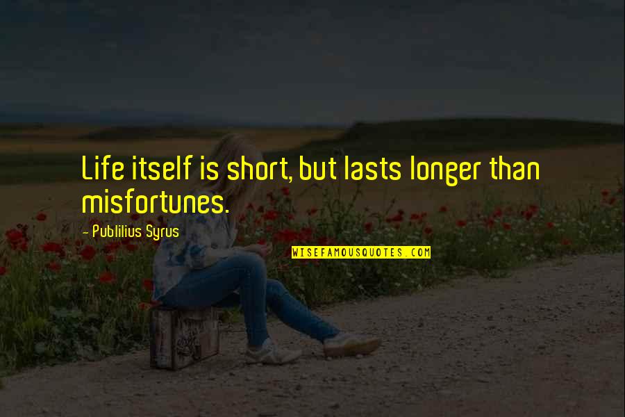 Emma Jane Austen Quotes By Publilius Syrus: Life itself is short, but lasts longer than Emma Jane Austen Quotes By Publilius Syrus: Life itself is short, but lasts longer than